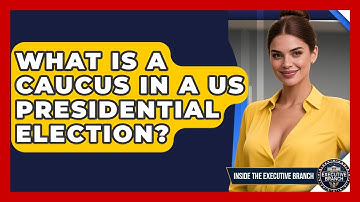 What Is A Caucus In A US Presidential Election? - Inside the Executive Branch