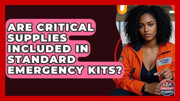 Are Critical Supplies Included in Standard Emergency Kits? | Your Emergency Planner