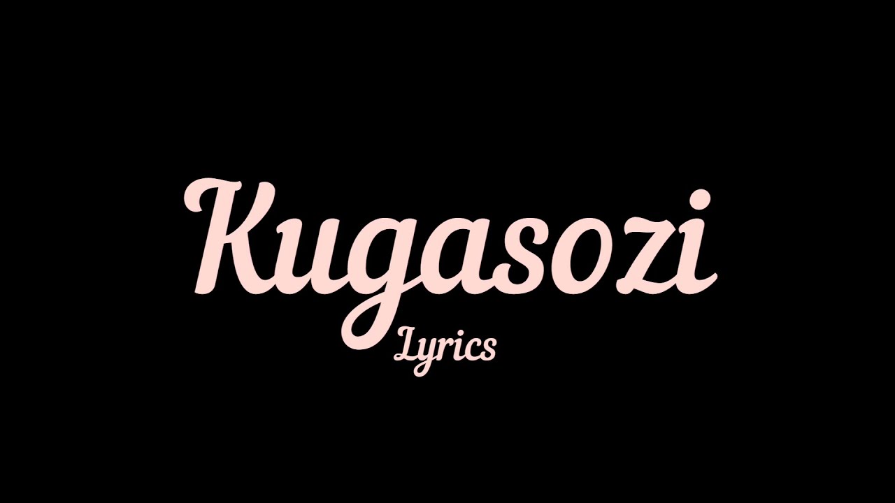 Kugasozi Lyrics