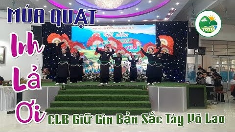 MÚA QUẠT INH LẢ ƠI CLB GÌN GIỮ BẢN SẮC Tày VÕ LAO | THANH QUANG TÂY BẮC