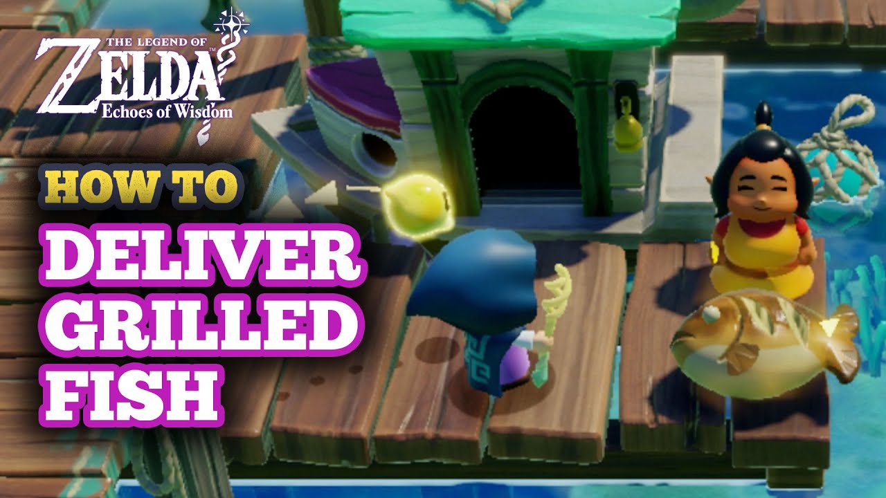 How to Deliver Grilled Fish in Zelda Echoes of Wisdom