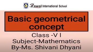 Class -Vl, Subject-Maths, Topic - Basic geometrical Concept, Rawal International School