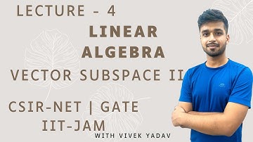 Lecture 4 | Vector Subspace Part 2 | Linear Algebra | IIT JAM | CSIR Net | Gate | Vivek maths