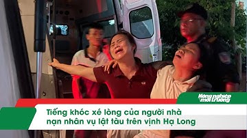 Tiếng khóc xé lòng của người nhà nạn nhân vụ lật tàu trên vịnh Hạ Long