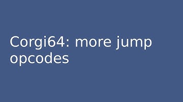 corgi64 #10: More jump opcodes