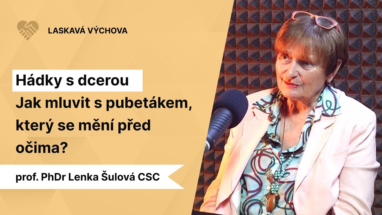 Dcera se mi mění před očima. Co s tím? | Laskavá výchova s prof. Lenkou Šulovou