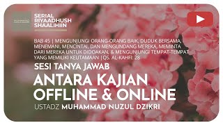 1341. ANTARA KAJIAN OFFLINE & ONLINE | Riyaadhush Shaalihiin | Ustadz Muhammad Nuzul Dzikri