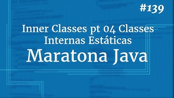 Curso Java Completo - Aula 139: Inner Classes pt 04 Classes Internas Estáticas