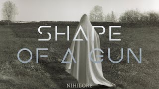 Nihilore - Shape of a Gun