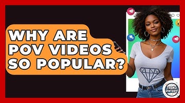 Why Are POV Videos So Popular? - Trend Unwrapper