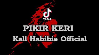 DJ FYP TIK - TOK !!! Pikir Keri _ Kall Habibie Official Full Bass Distan 2023