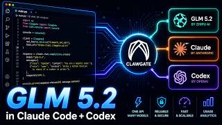 Use GLM 5.2 with Claude Code & Codex — Full Setup Guide (Clawgate AI)