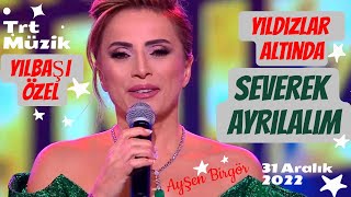 Ayşen Birgör | Severek Ayrılalım | Yıldızlar Altında Yılbaşı Özel  31 Aralık 2022 #YıldızlarAltında Resimi