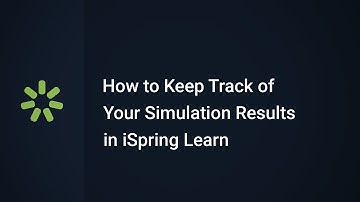 How to Keep Track of Your Simulation Results in iSpring Learn LMS