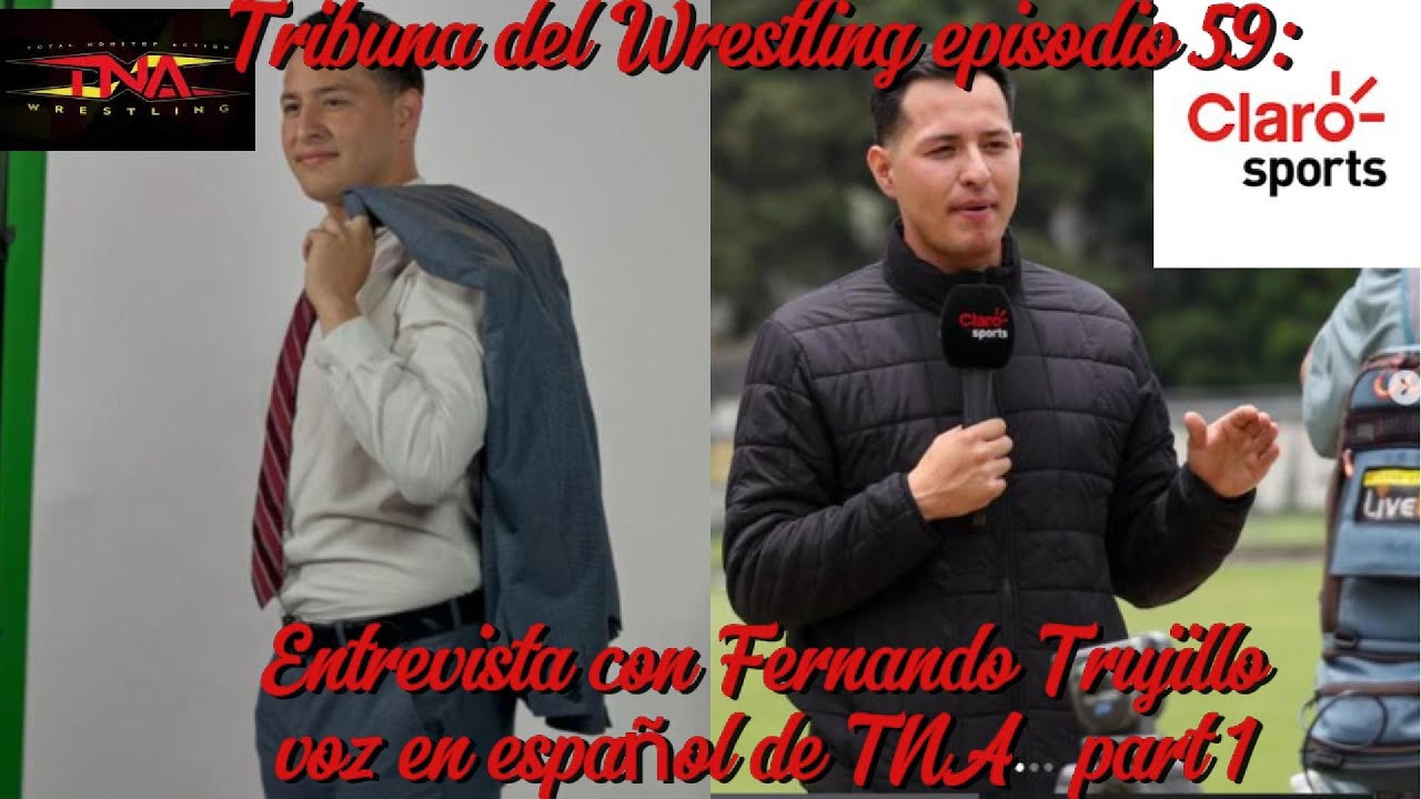 TRIBUNA DEL WRESTLING EPISODIO 59: ENTREVISTA A FERNANDO TRUJILLO VOZ DE TNA Y CLARO SPORTS.