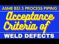 Acceptance criteria of Weld Defects -ASME B31.3 Process Piping