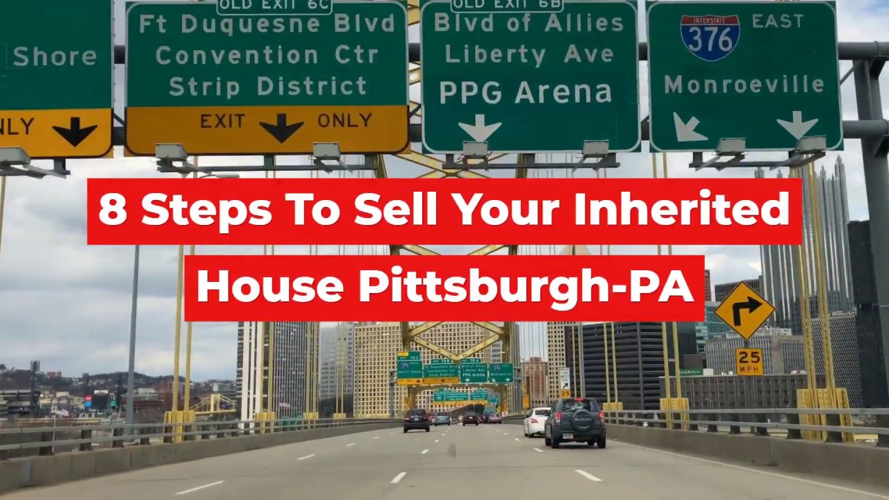 8 Steps To Selling Your Inherited House Pittsburgh PA - How To Sell an Inherited House Pittsburgh-PA