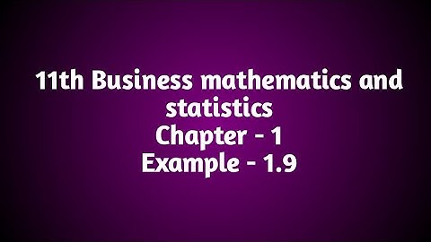 11th Business Mathematics and Statistics - Chapter - 1 Example 1.9