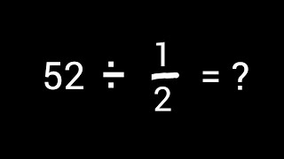52 ÷ 1\/2 (Fifty-two Divided by One-half) llDivide the Whole Number 52 by 1\/2 ||52 Divided by 1\/2