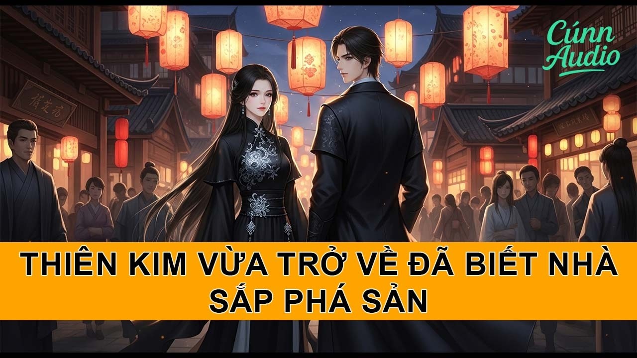 Full audio thiên kim vừa trở về đã biết được gia đình sắp phá sản #truyenaudio #truyenhay #cunaudio