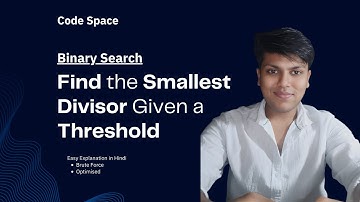 L16. Find the Smallest Divisor Given a Threshold | Binary Search | Easy Explanation | Hindi