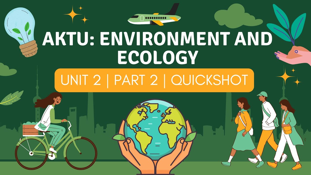 AKTU: Environment and Ecology UNIT 2 Part 2 | QuickShot