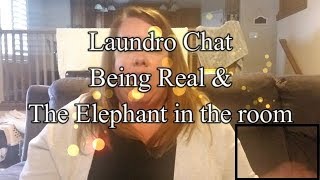 Laundro Chat || Being Real||The elephant in the room