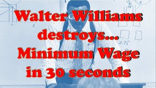 Walter E Williams destroys the minimum wage in 30 seconds
