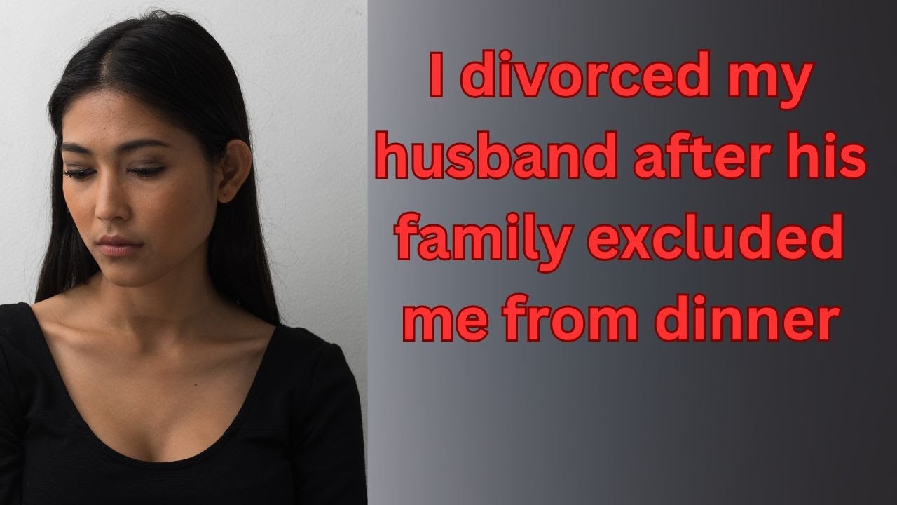I divorced my husband after his family excluded me from dinner - YouTube