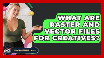 What Are Raster And Vector Files For Creatives? - Directing Creative Success