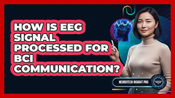 How Is EEG Signal Processed For BCI Communication?