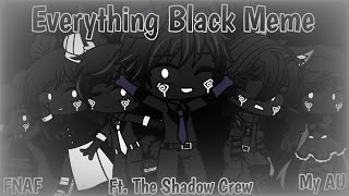 Everything Black Meme| Ft. The Shadow Crew| FNAF| {{My AU}}| America Elijah