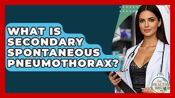 What Is Secondary Spontaneous Pneumothorax? - The Health Brief