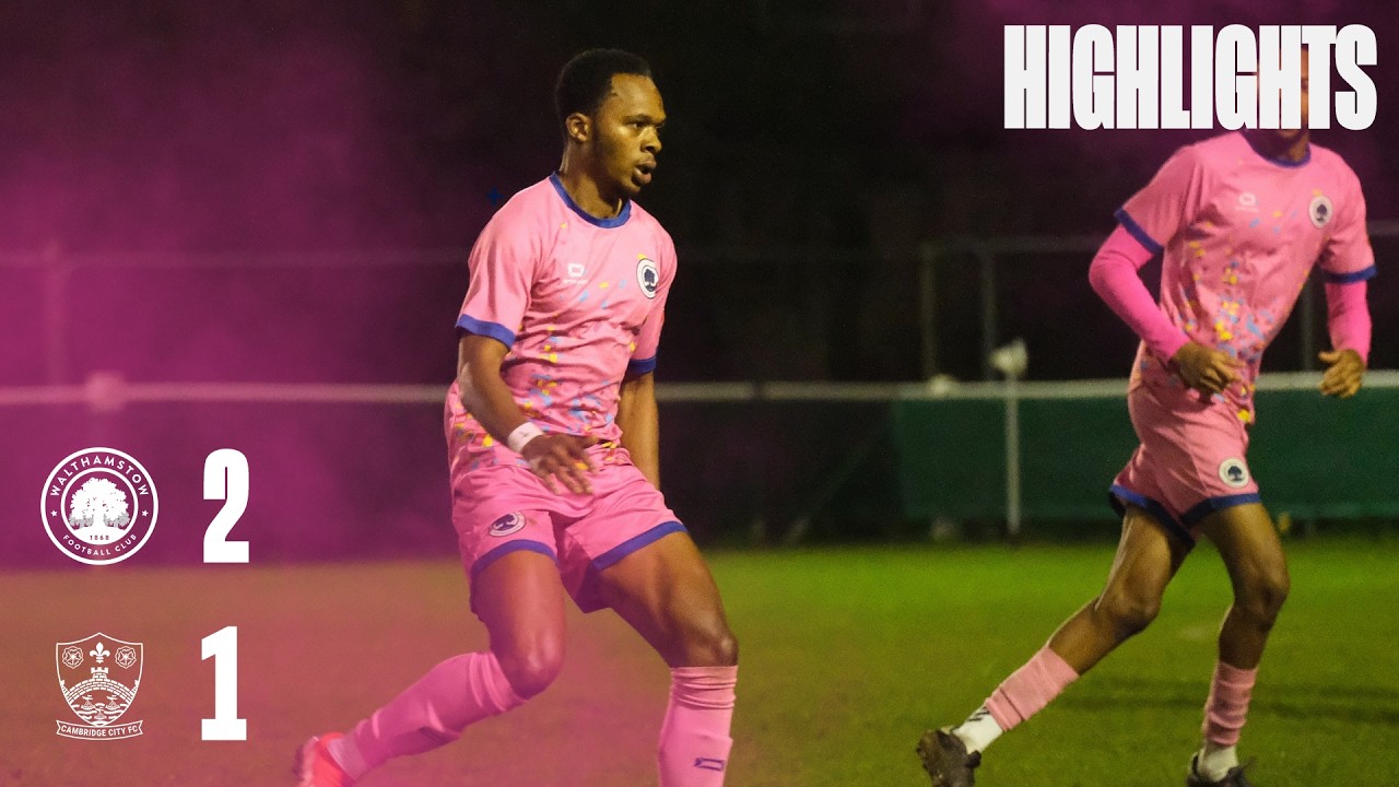 Walthamstow 2-1 Cambridge City - Match Highlights