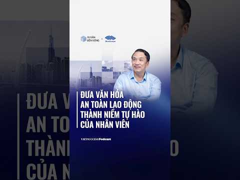 Đưa văn hóa an toàn lao động thành niềm tự hào của nhân viên | Di Sản Bền Vững #1