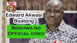 Edward Akwasi Boateng   ( Bonhwa No ) official video