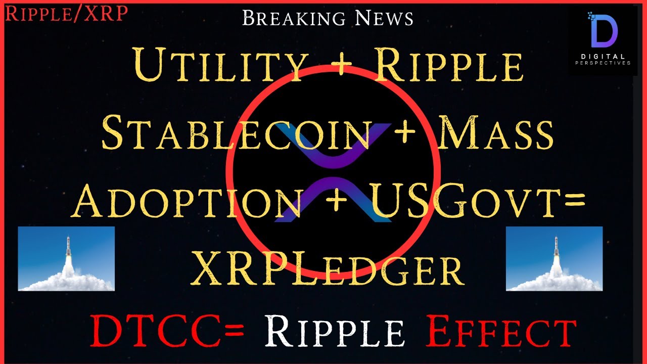 Ripple/XRP-DTCC-Ripple Effect, Utility-Ripple Stablecoin-Mass Adoption ...