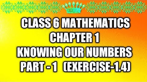CLASS 6 MATHEMATICS II CHAPTER 1 II KNOWING OUR NUMBERS II EXERCISE 1.4 II BY MAYANK STUDY CLASSES