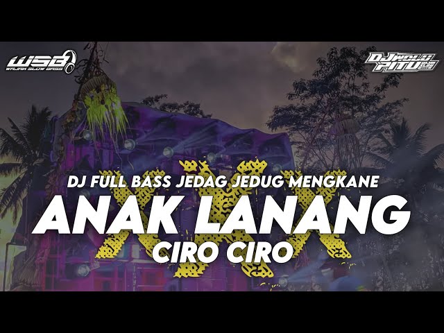 DJ ANAK LANANG X CIRO CIRO | DJ FULL BASS JEDAG JEDUG MENGKANE class=