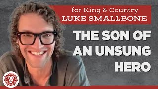 For King + Country: Thoughts from the Son of an Unsung Hero with Luke Smallbone