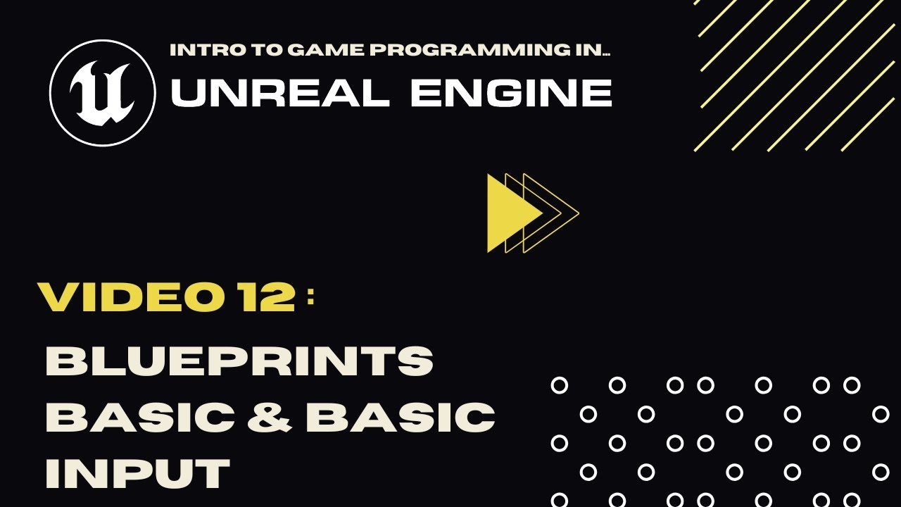 Video 12 - Blueprint Basics & Basic Input - Intro To Game Programming In Unreal