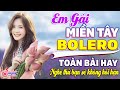 Em Gái Miền Tây⏩Về Quê Ngoại - Lk Rumba Trữ Tình Bolero Đề Xuất 2023 Vượt Thời Gian Cực Hay