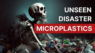 Unseen Disaster: Microplastics!