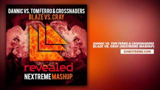 Dannic vs. Tom Ferro \u0026 Crossnaders - Blaze vs. CRAY (Nextreme Mashup)