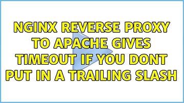 Nginx reverse proxy to apache gives timeout if you dont put in a trailing slash