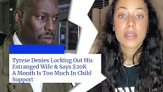Tyrese Denies Locking Out His Estranged Wife & Says $20K A Month Is Too Much In Child Support‼️😳😳😱