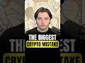 The Biggest Crypto Mistake You're Probably Making
