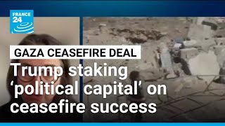 Trump staking ‘political capital’ on Gaza ceasefire success, expert says • FRANCE 24 English