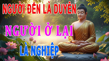 Người Đến Là Duyên - Người Ở Là Nghiệp, Hết Nợ Thì Buông - Không Buồn Lâu Ấy Là Người Có Tuệ Giác