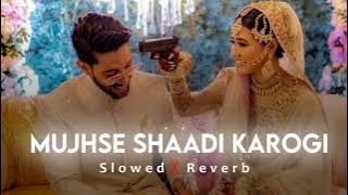 Mujhsh Shaadi Karogi | Slowed & Reverb | Lo-Fi Song | Shir Sunny